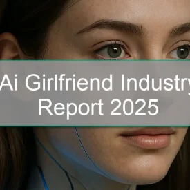 AI Girlfriend Industry Report 2025: Key Trends, User Insights & The Rise of Emotional AI Companions