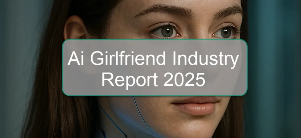AI Girlfriend Industry Report 2025: Key Trends, User Insights & The Rise of Emotional AI Companions