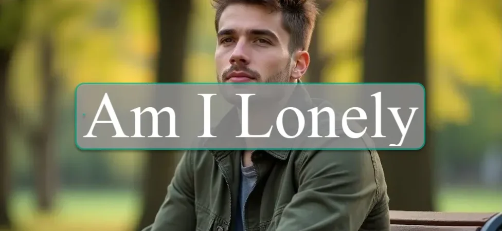 Am I Lonely? Signs, Causes, and Proven Ways to Cope